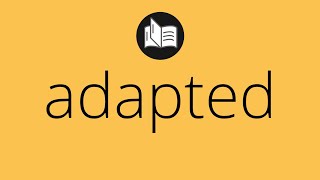 What Adapted Means Meaning Of Adapted Adapted Meaning Adapted Definition