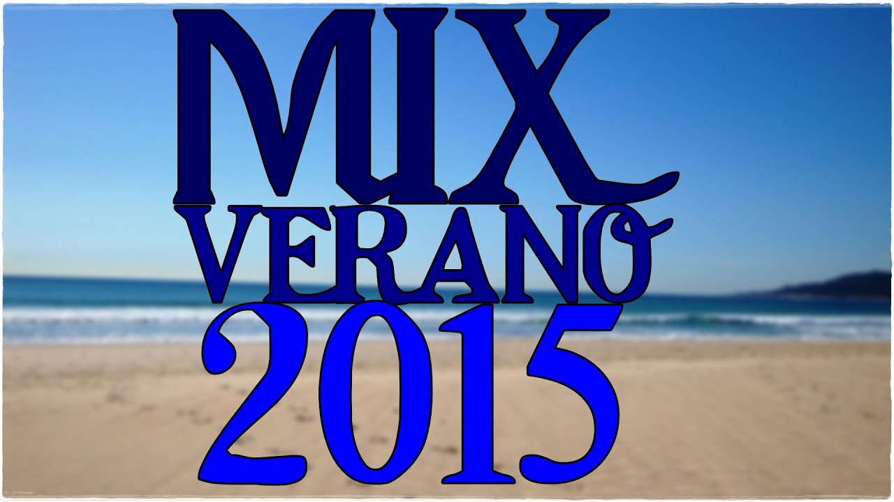 Mix Enganchados Música Verano 2015 Lo Mas Nuevo! YouTube