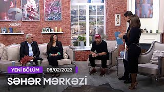 Səhər Mərkəzi - Gülyanaq Məmmədova, Nurəddin Mehdixanlı, Kamran Ağabalayev 08.02.2023