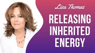 Releasing Inherited Energy | Lisa Thomas