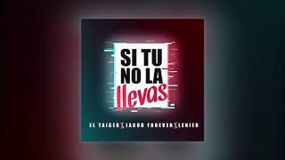 Si Tu No La Llevas - El Taiger & Jacob Forever & Lenier (Audio Oficial)