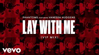 Phantoms Lay With Me Vip Mix Ft Vanessa Hudgens Phantoms Lay With Me Vip Mix Ft Vanessa Hudgens