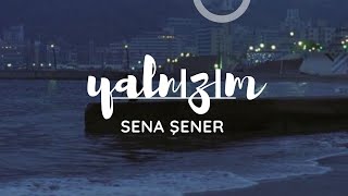 Yalnızım - Sena Şener Lyrics