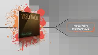 Yaşlı Amca - Kurtar Beni Meyhane 2013