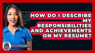 How Do I Describe My Responsibilities And Achievements On My Resume? - Next Lvl Programming