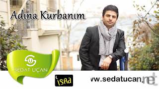 Sedat, Uçan Adına Kurban Olduğum