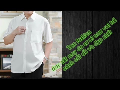 Tam fashion chia sẻ day cắt may Áo sơ mi nam vai trễ