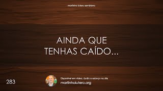 Martinho Lutero Semblano - Ainda que tenhas caído...