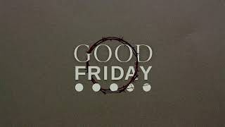 Good Friday • April 15, 2022 • Mission Community Church