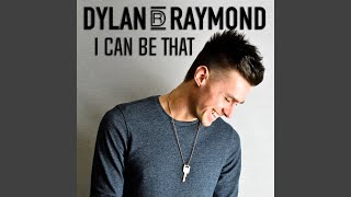 Dylan Raymond I Can Be That
