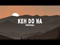 Khayaal - Keh Do Na (Lyrics)