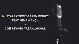 Mustafa Ceceli & İrem Derici feat. Sinan Akçıl - Çok Sevmek Yasaklanmalı (lyrics