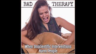 Bad Therapy: When Unscientific Interventions Harm People