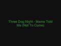 Three Dog Night - Mama Told Me (Not To Come)