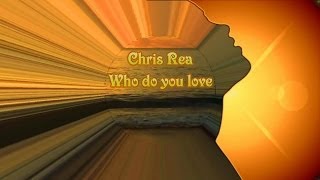 Watch Chris Rea Who Do You Love video
