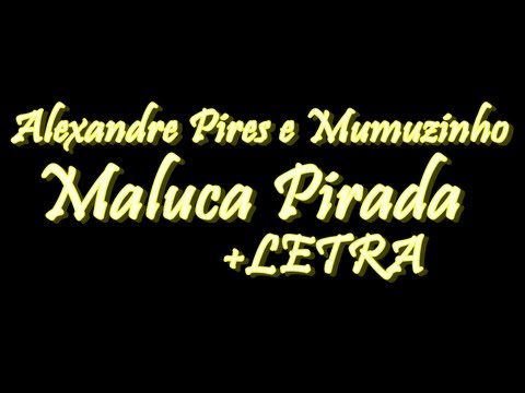 Alexandre Pires e Mumuzinho - Maluca Pirada +LETRA