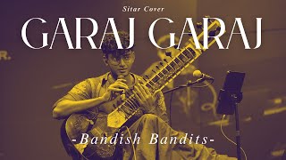 Swayam - Garaj Garaj Bandish Bandits - Sitar Cover