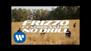 Frizzo Ft. Serious Klein - No Drill