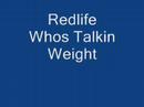 Redlife - Whos Talkin Weight