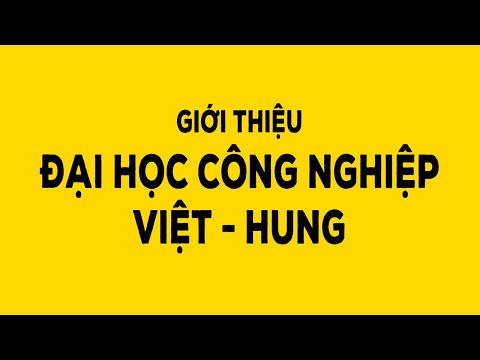 Giới thiệu Đại học Công nghiệp Việt - Hung