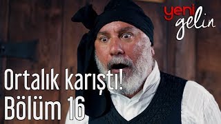 Yeni Gelin 16. Bölüm - Ortalık Karıştı