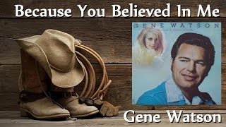 Watch Gene Watson Because You Believed In Me video