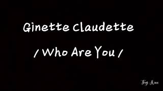 Lyrics | Ginette Claudette - Who Are You