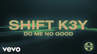 Watch Shift K3y Do Me No Good video