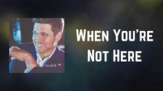 Watch Michael Buble When Youre Not Here video