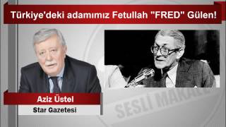 Aziz Üstel Türkiyedeki Adamımız Fetullah Fred Gülen
