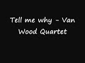 Tell me why - Van Wood Quartet