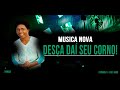 DESÇA DAÍ SEU CORNO MUSICA NOVA