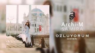 Samira Ft. Archi-M - Ozluyorum (Cover)