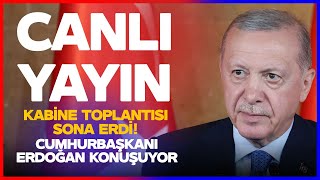 Canli Yayin Kabine Toplantısı Sona Erdi Hurbaşkanı Erdoğan Konuşuyor