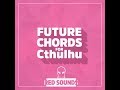 Future Chords For Cthulhu (Future Bass, Hip Hop, OVO, Future RnB, EDM, Chilwave) Presets For Cthulhu