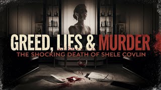 Greed, Lies, & Murder The Shocking Death Of Shele Covlin