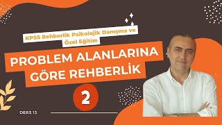 Kpss Rehberlik Ders 13 Problem Alanlarına Göre Rehberlik Ii