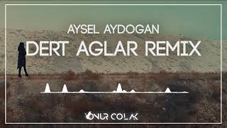 Aysel Aydoğan - Dert Ağlar Dertler Ağlar ( Onur Colak Remix )