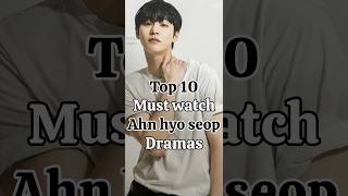 Top 10 Ahn Hyo Seop Drama You Cant Miss....