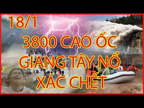 🔴Lũ Lụt Trung Quốc 18/1 ||LŨ QUÉT~ĐỘộNG ĐẤT 29.5 Độ NỔổ 3800 CAO ỐC GIANG TÂY~XÁác Chất Núi~ĐTH VỠỡ
