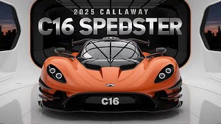 New 2025 Callaway C16 Speedster American Muscle Unveiled - First Look
