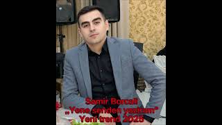 Samir Borcali Yene Senden Yaziram 2025