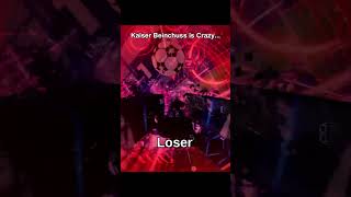 Kaiser Beinchuss Is Crazy