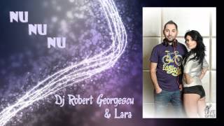 Dj Robert Georgescu & Lara - Nu Nu Nu (Official New Single)
