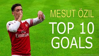 Top 10 Goals Of Mesut Ozil