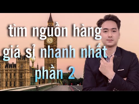 tìm nguồn hàng giá sỉ nhanh nhất, tìm nhà phân phối, tìm kho giá gốc phần 2 | credit nguyen