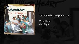 Watch White Heart Let Your First Thought Be Love video