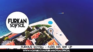 Furkan Soysal - Turn This Shit Up