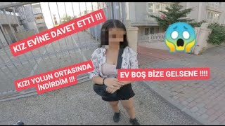 ADRES SORDUĞUM KIZ BENİ EVİNE DAVET ETTİ!!! / YOLUN ORTASINDA İNDİRDİM!!! / KIZ 