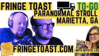 FRINGE TOAST - TO GO - PARANORMAL STROLL - WITH MYSTIC LEE - MARIETTA, GEORGIA #PARANORMAL